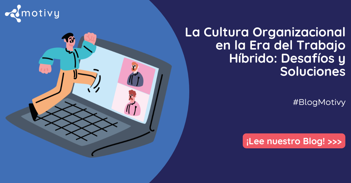 Desafíos y soluciones de la cultura organizacional en la era del trabajo híbrido